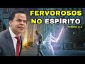 Como ser fervoroso no esprito  pr elizeu rodrigues na ad em candeias