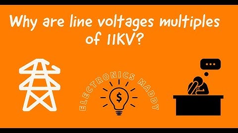 Why are line voltages multiples of 11KV?