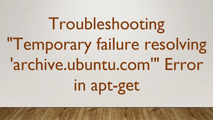 Troubleshooting "Temporary failure resolving 'archive.ubuntu.com'" Error in apt-get