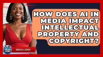 How Does AI In Media Impact Intellectual Property And Copyright? - Media Jobs