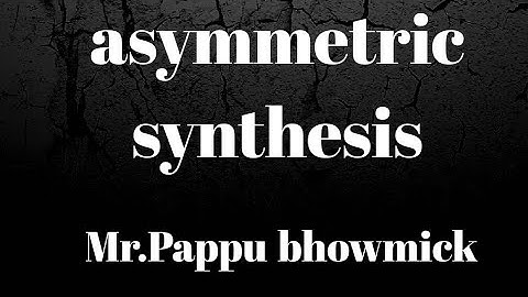 Asymmetric synthesis,Introduction, Part:01,Mr.Pappu Bhowmick