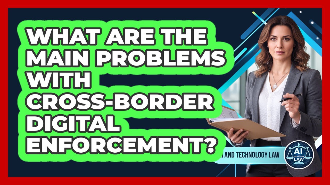 What Are the Main Problems with Cross-Border Digital Enforcement?