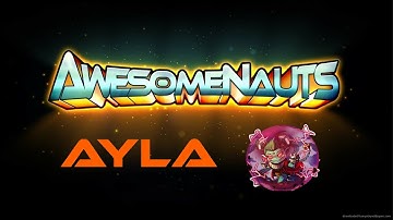 Awsomenauts: Ayla Guide Pt 1