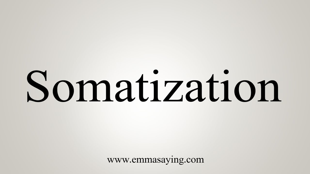 How To Say Somatization - YouTube