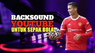 Musik Backsound Youtube Untuk Sepak Bola