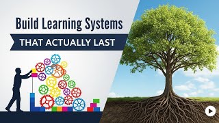 How to Build Learning Systems That Actually Last
