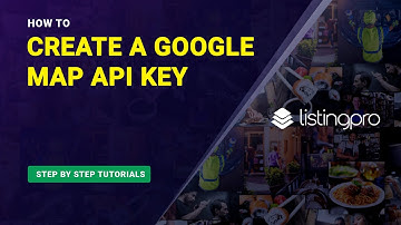 How To Generate a Google Map API Key for ListingPro?