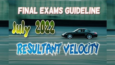 Calculating Resultant Velocity July 2022 Final Exam:Engineering Science N4