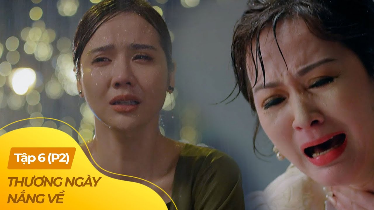 Thương Ngày Nắng Về tập 6 - P2 (4/4)| Con gái quyết đoạn tuyệt tình mẹ con sau nhiều lần bị xúc phạm