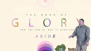 The Book of Glory // Glory in ABIDING // John 15