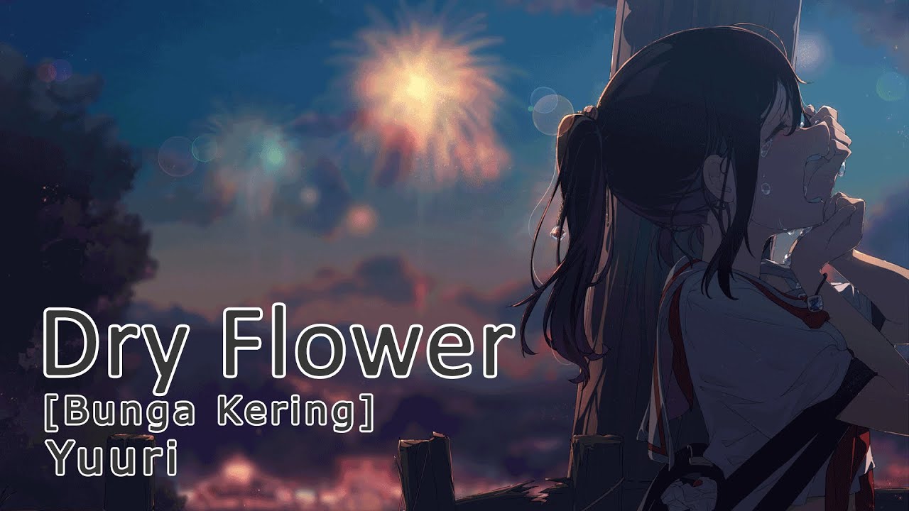 Lagu Jepang Patah Hati Yuuri Dry Flower [Bunga Kering] (Lirik Terjemahan Indonesia Romaji