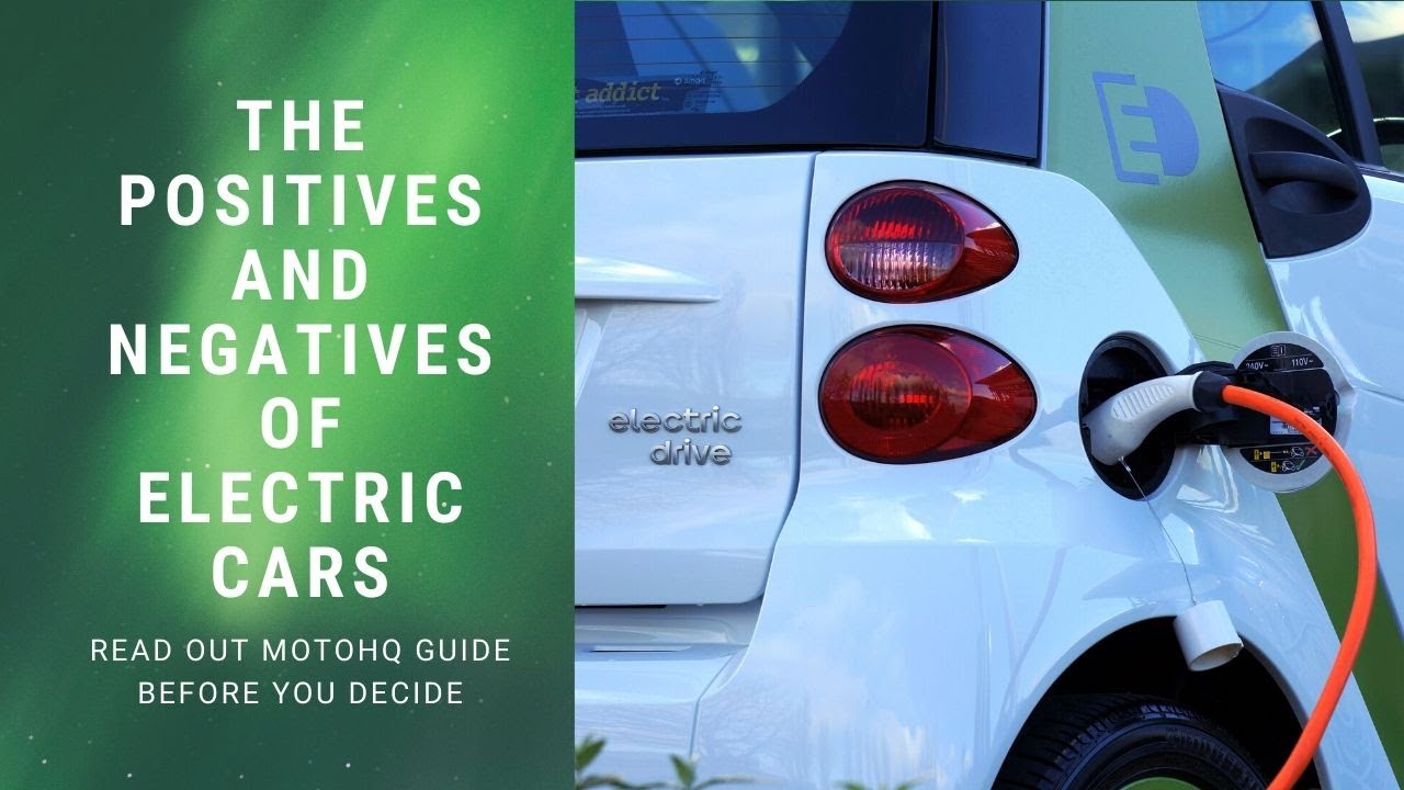 The Positives and Negatives of Electric Cars. The Moto HQ Guide. YouTube