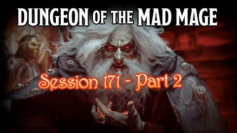 Dungeon of the Mad Mage - Session 171 - Part 2