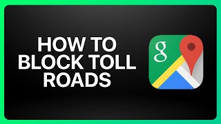 How To Block Toll Roads On Google Maps Tutorial