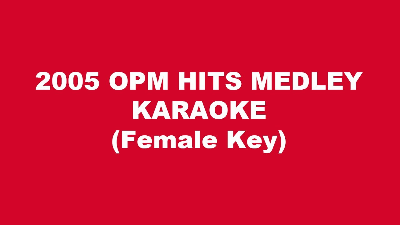 2005 OPM Hits Medley Karaoke Female Key YouTube