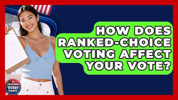 How Does Ranked-Choice Voting Affect Your Vote? - First Time Voter Expert