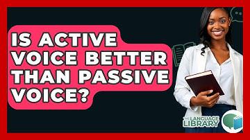 Is Active Voice Better Than Passive Voice? - The Language Library
