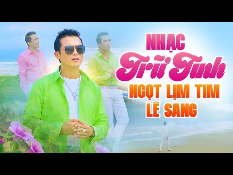 Nhạc Trữ Tình Chào Xuân 2026 - 10 Ca Khúc Nhạc Trữ Tình Ngọt Lịm Tim Hay Nhất LÊ SANG