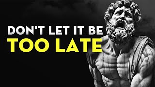 You'll Regret Not Watching This Video | Stoic Lessons People Learn Too Late in Life | Stoicism