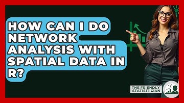 How Can I Do Network Analysis With Spatial Data In R? - The Friendly Statistician
