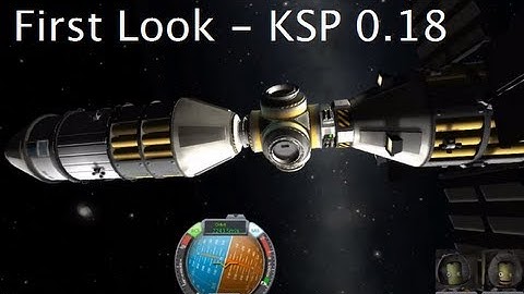Kerbal Space Program - First Look at version 0.18 - Part I - Exclusive Preview
