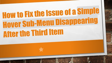 How to Fix the Issue of a Simple Hover Sub-Menu Disappearing After the Third Item