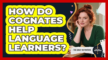 How Do Cognates Help Language Learners? - The Daily Definition