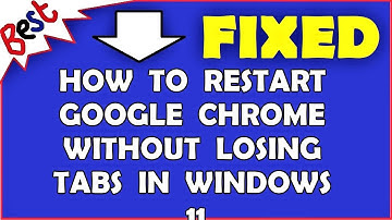 How to Restart Google Chrome Without Losing Tabs in Windows 11