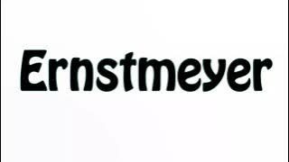 Learn How To Pronounce Ernstmeyer