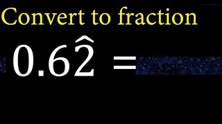 Convert 0.62 mixed repeating decimal to a fraction, recurring decimals