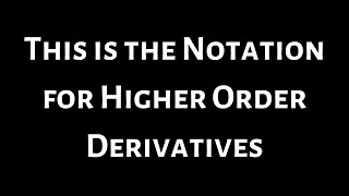 This the Notation for Higher Order Derivatives in Calculus