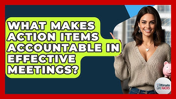What Makes Action Items Accountable In Effective Meetings? - Ultimate Life Hacks