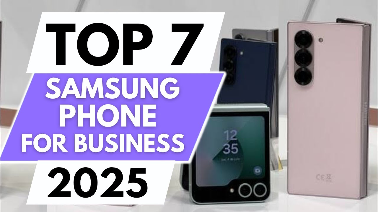 Top 7 Best Samsung Phones For Business Use In 2025 - YouTube