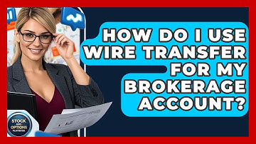 How Do I Use Wire Transfer For My Brokerage Account? - Stock and Options Playbook