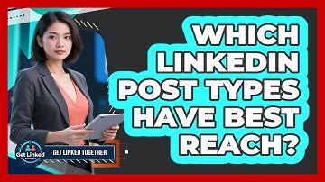 Which LinkedIn Post Types Have Best Reach?