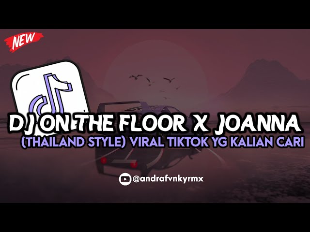 DJ ON THE FLOOR X JOANNA (THAILAND STYLE) VIRAL TIKTOK TERBARU YG KALIAN CARI 🔥🥵 class=