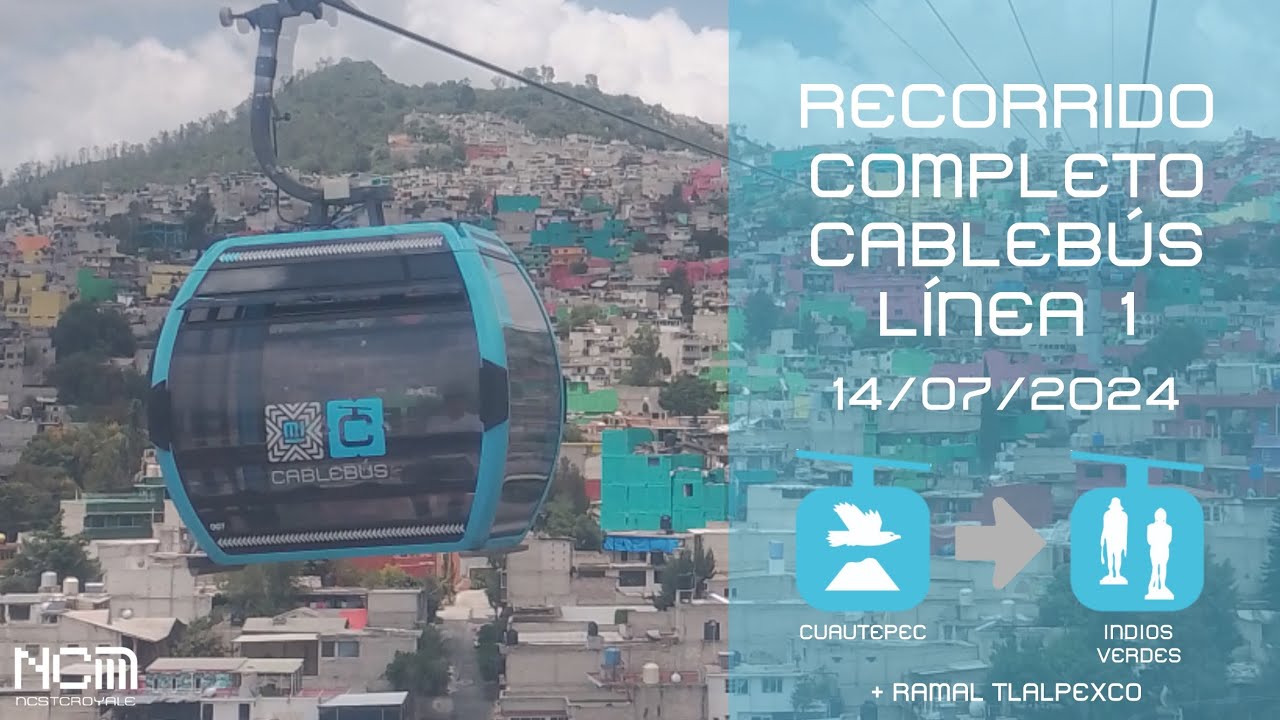Recorrido Completo Cablebús Línea 1 (Cuautepec - Indios Verdes + Ramal Tlalpexco)