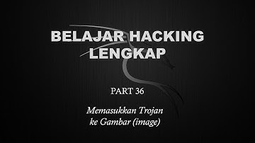 Belajar Ethical Hacking Lengkap (Part 36) || Memasukkan Trojan ke Gambar (Image)