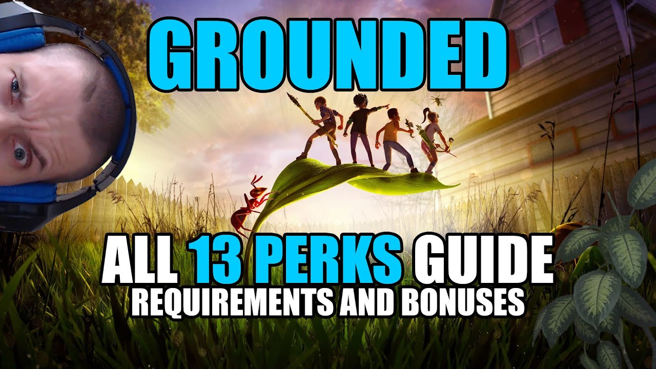 Grounded All 13 perks guide requirements and bonuses YouTube