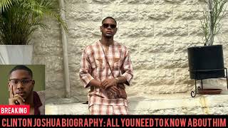 Celebrity Clinton Joshua Biography: All You Need To Know About Him Net Worth