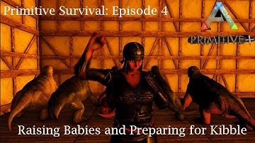 Raising Babies and Preparing for Kibble  (Ark: Survival Evolved Primitive Plus)