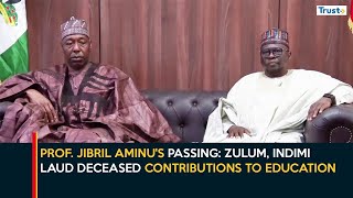 Prof. Jibril Aminu's Passing: Zulum, Indimi Laud Deceased Contributions To Education