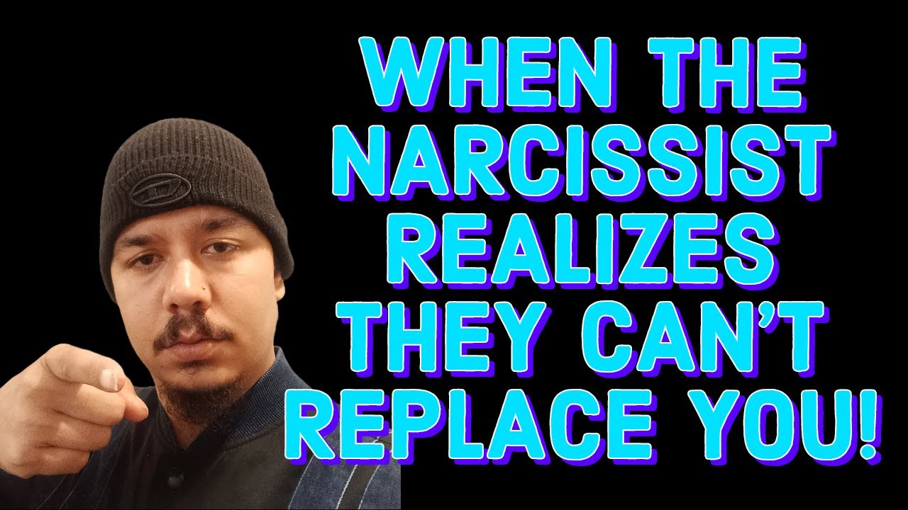 WHEN THE NARCISSIST REALIZES THEY CAN'T REPLACE YOU! - YouTube