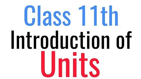 Introduction of units and physical quantities class 11th physics