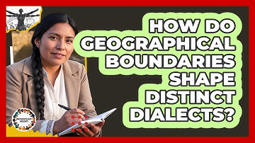 How Do Geographical Boundaries Shape Distinct Dialects? - Anthropology Insights