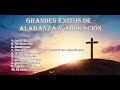 Música De Adoración y Alabanzas Mix Éxitos