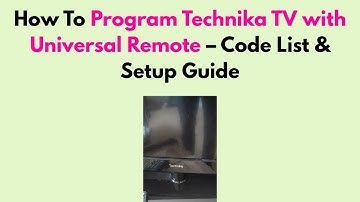 How to Program Technika TV with Universal Remote – Code List & Setup Guide
