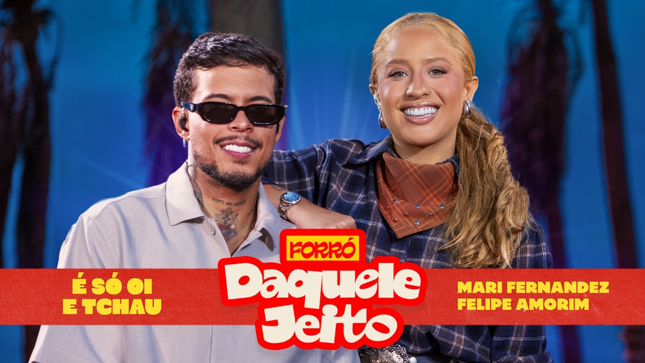 Felipe Amorim, Mari Fernandez – É Só Oi e Tchau (Ao Vivo)  | Forró Daquele Jeito