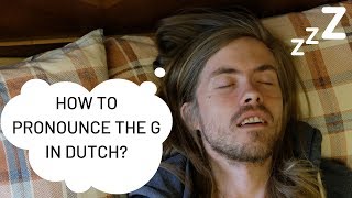 How to pronounce the g and h in Dutch