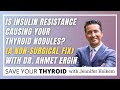 Is Insulin Resistance Causing Your Thyroid Nodules? (A Non-Surgical Fix) | Dr. Ahmet Ergin